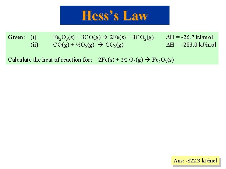 Hess’s Law Given: (i) (ii) Fe 2 O 3(s) + 3 CO(g) 2 Fe(s) Hess’s Law Given: (i) (ii) Fe 2 O 3(s) + 3 CO(g) 2 Fe(s)