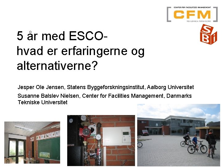 5 år med ESCOhvad er erfaringerne og alternativerne? Jesper Ole Jensen, Statens Byggeforskningsinstitut, Aalborg