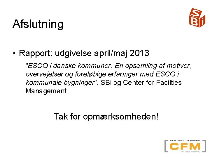 Afslutning • Rapport: udgivelse april/maj 2013 ”ESCO i danske kommuner: En opsamling af motiver,