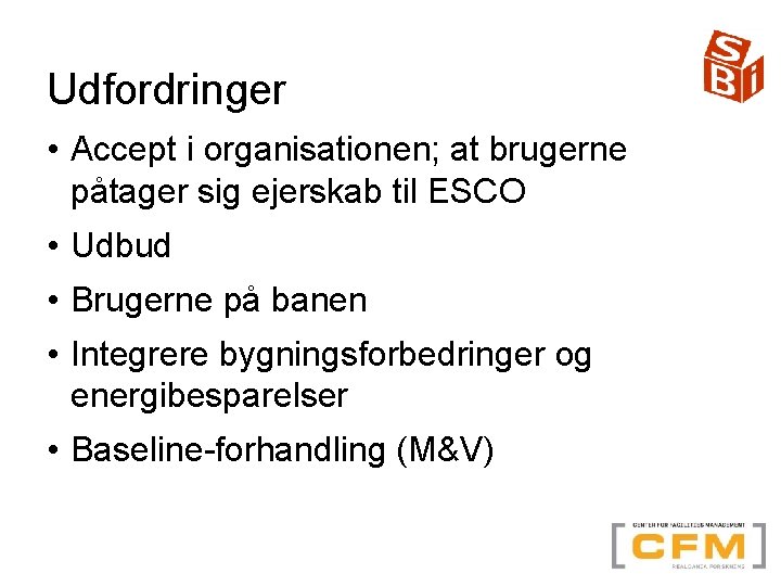 Udfordringer • Accept i organisationen; at brugerne påtager sig ejerskab til ESCO • Udbud