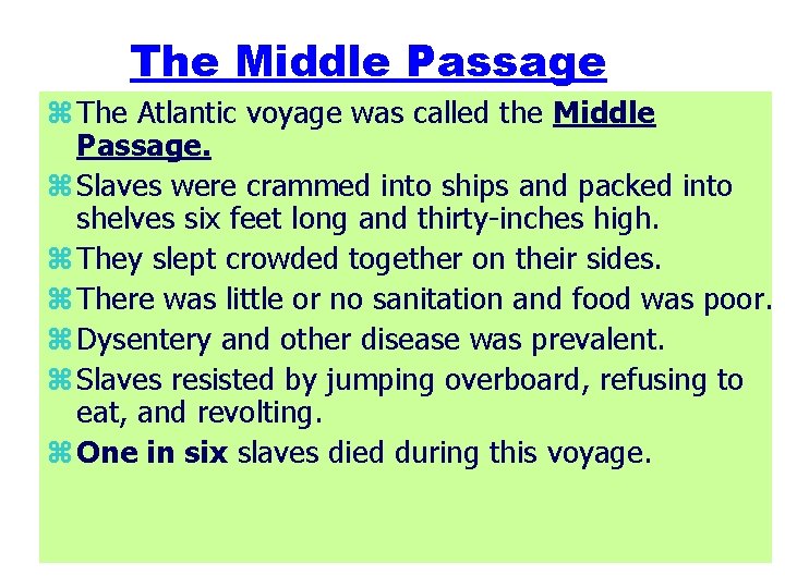 The Middle Passage z The Atlantic voyage was called the Middle Passage. z Slaves