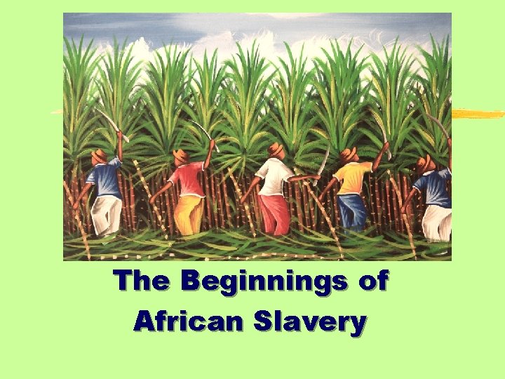 The Beginnings of African Slavery 