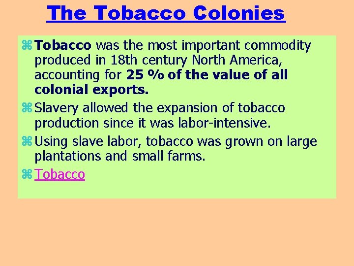 The Tobacco Colonies z Tobacco was the most important commodity produced in 18 th