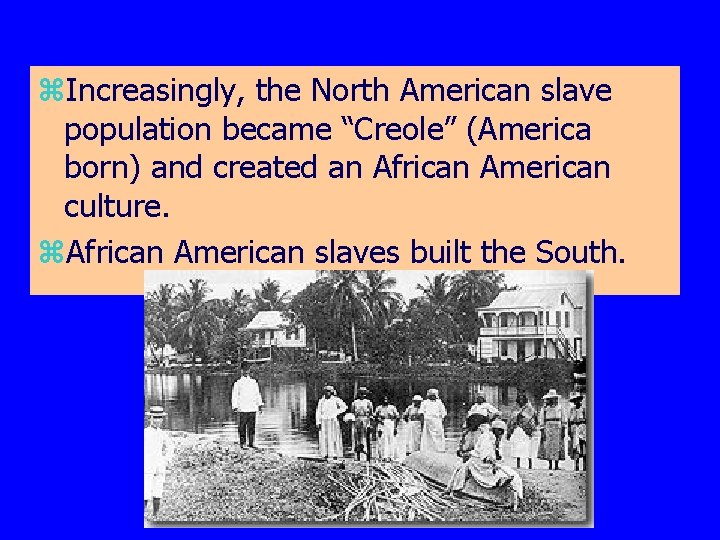 From African to African-American z. Increasingly, the North American slave population became “Creole” (America