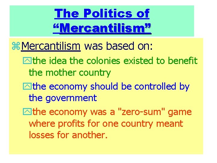 The Politics of “Mercantilism” z. Mercantilism was based on: ythe idea the colonies existed