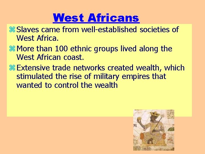 West Africans z Slaves came from well-established societies of West Africa. z More than