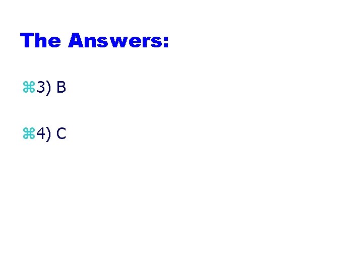 The Answers: z 3) B z 4) C 