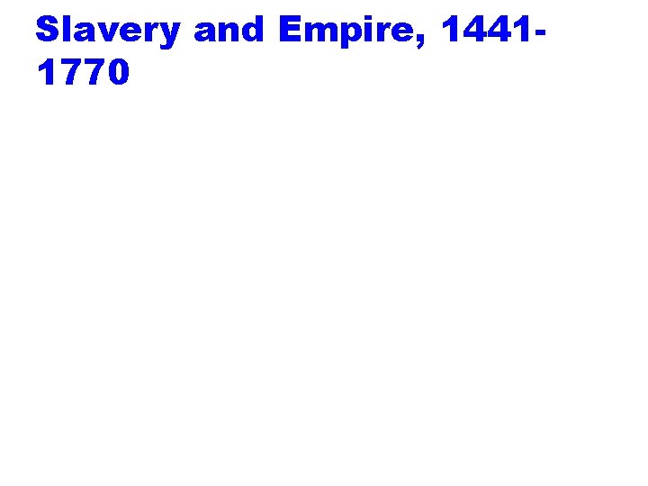 Slavery and Empire, 14411770 