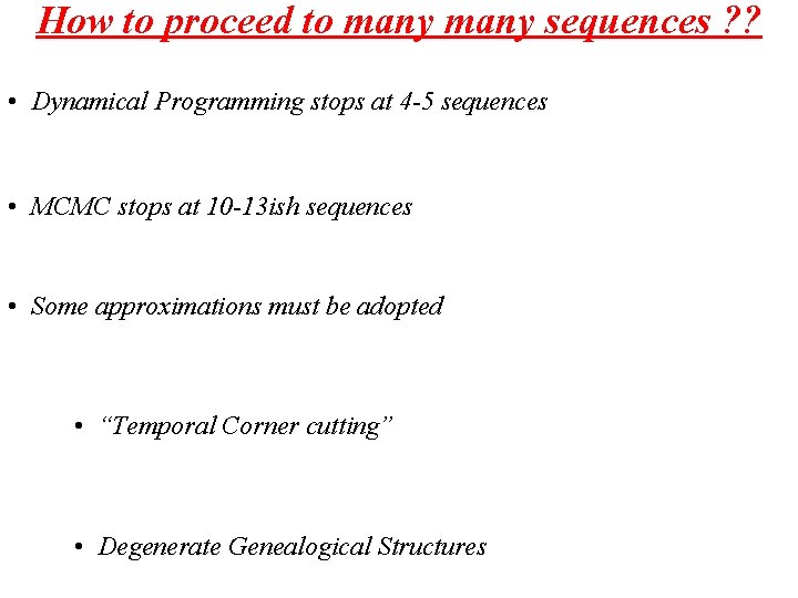 How to proceed to many sequences ? ? • Dynamical Programming stops at 4