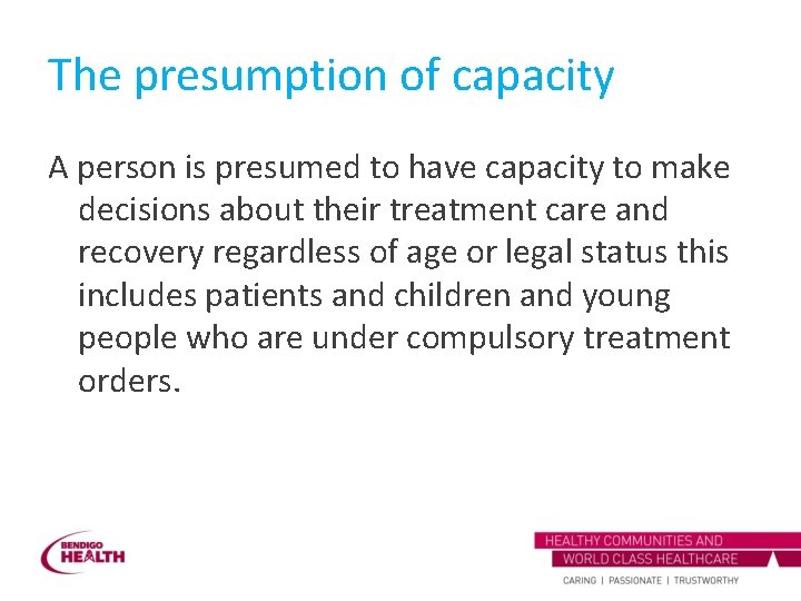 The presumption of capacity A person is presumed to have capacity to make decisions