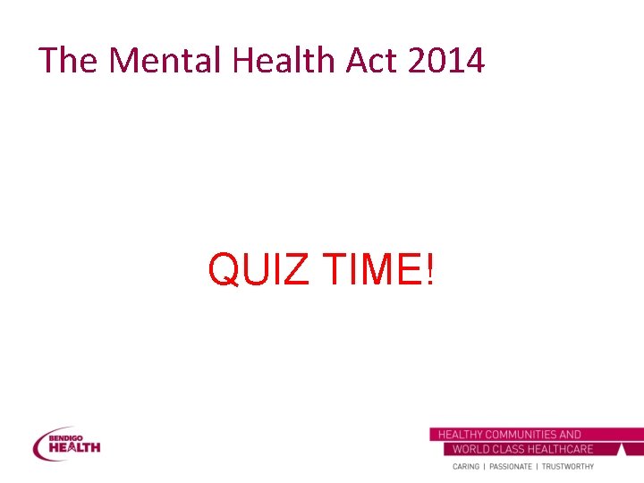 The Mental Health Act 2014 QUIZ TIME! 