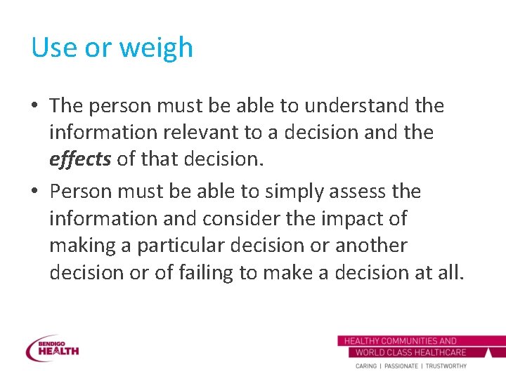 Use or weigh • The person must be able to understand the information relevant