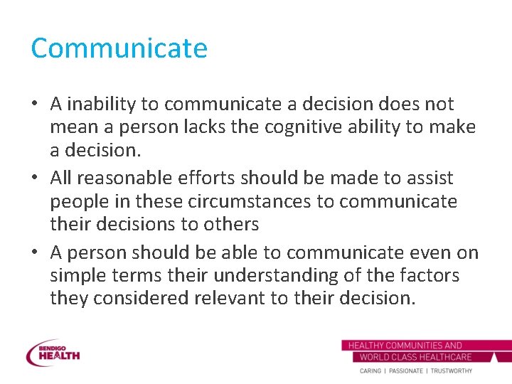 Communicate • A inability to communicate a decision does not mean a person lacks