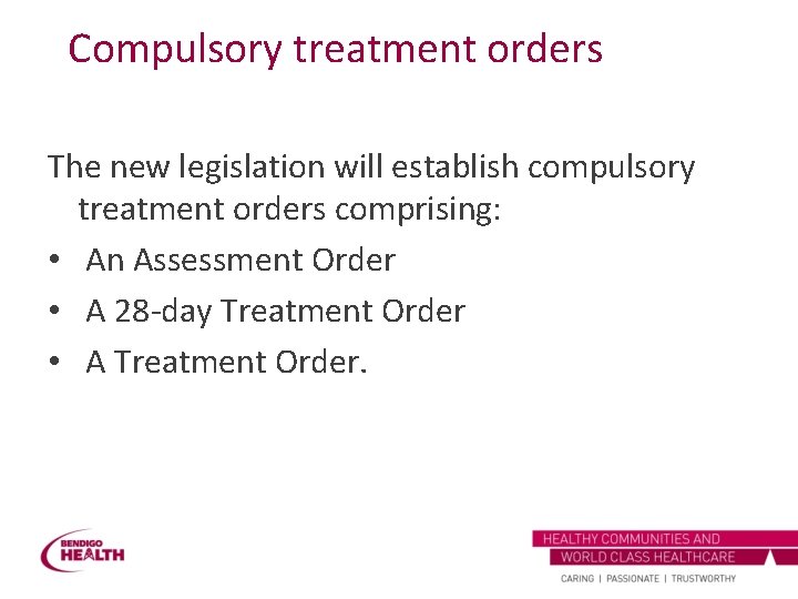 Compulsory treatment orders The new legislation will establish compulsory treatment orders comprising: • An