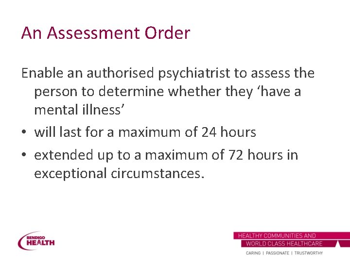 An Assessment Order Enable an authorised psychiatrist to assess the person to determine whether