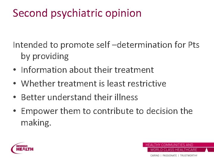 Second psychiatric opinion Intended to promote self –determination for Pts by providing • Information