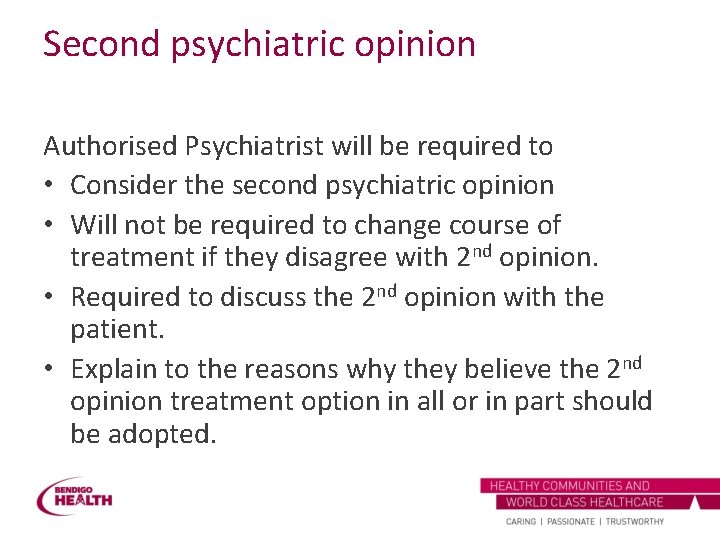 Second psychiatric opinion Authorised Psychiatrist will be required to • Consider the second psychiatric