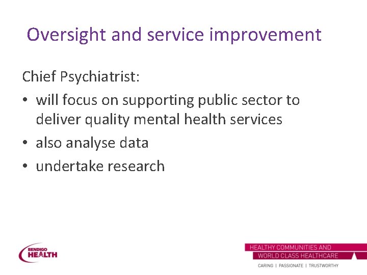 Oversight and service improvement Chief Psychiatrist: • will focus on supporting public sector to