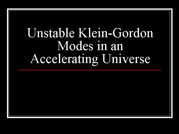 Unstable Klein-Gordon Modes in an Accelerating Universe 