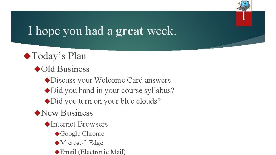 1 I hope you had a great week. Today’s Old Plan Business Discuss your