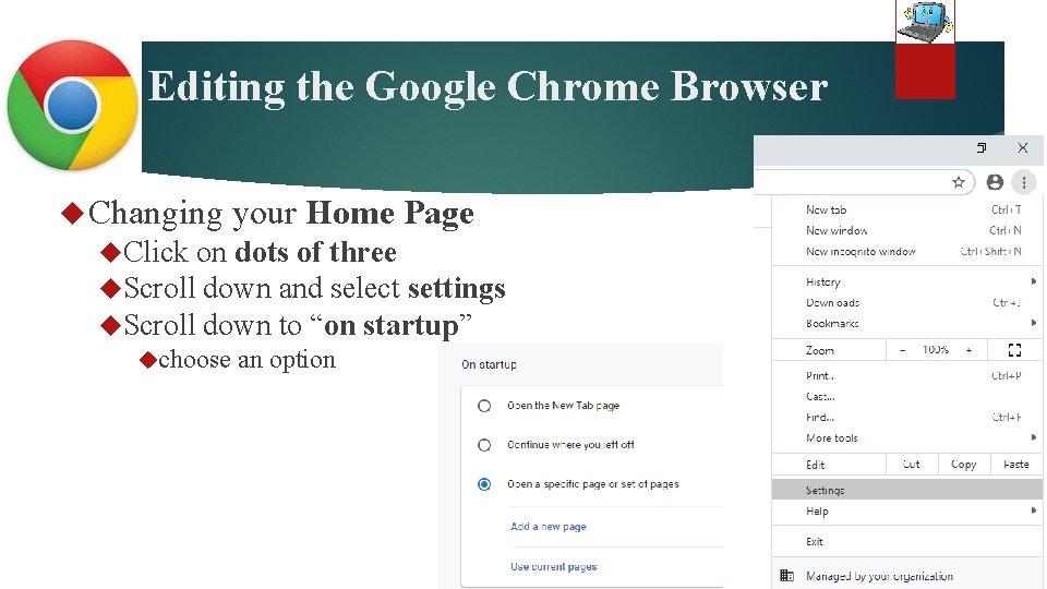 Editing the Google Chrome Browser Changing your Home Page Click on dots of three