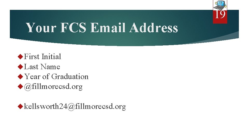 Your FCS Email Address First Initial Last Name Year of Graduation @fillmorecsd. org kellsworth