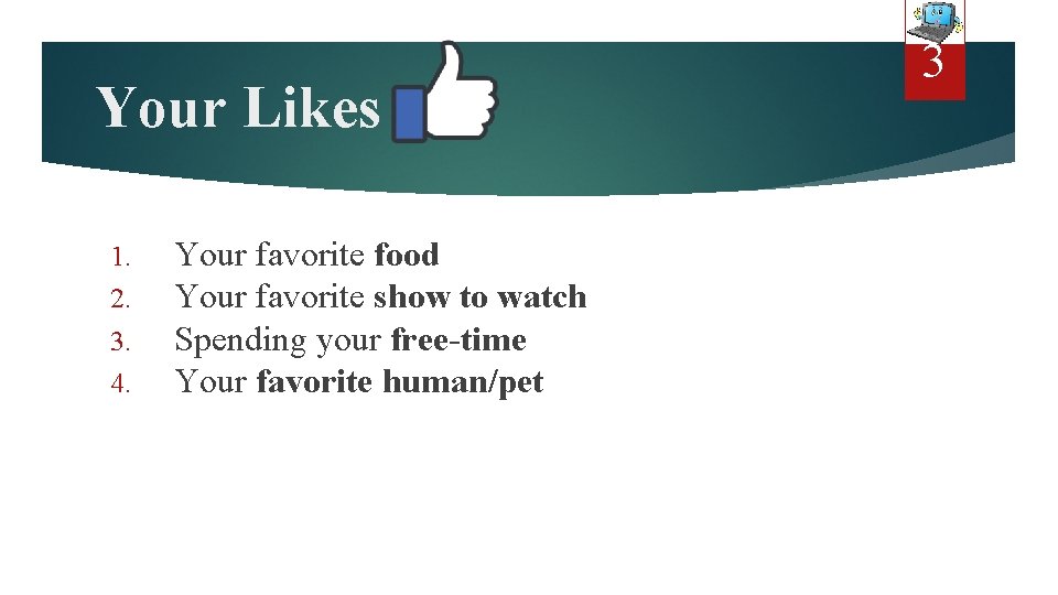 Your Likes 1. 2. 3. 4. Your favorite food Your favorite show to watch