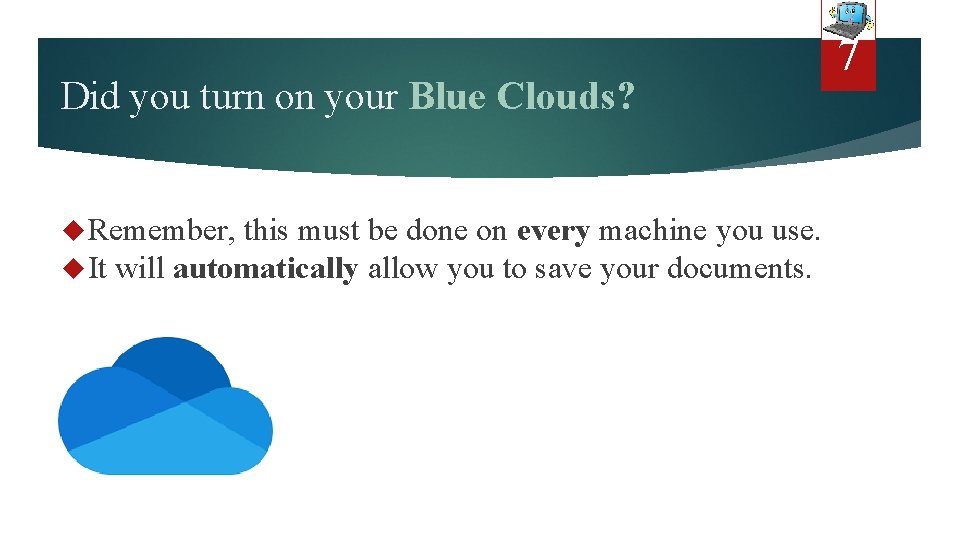 Did you turn on your Blue Clouds? Remember, this must be done on every