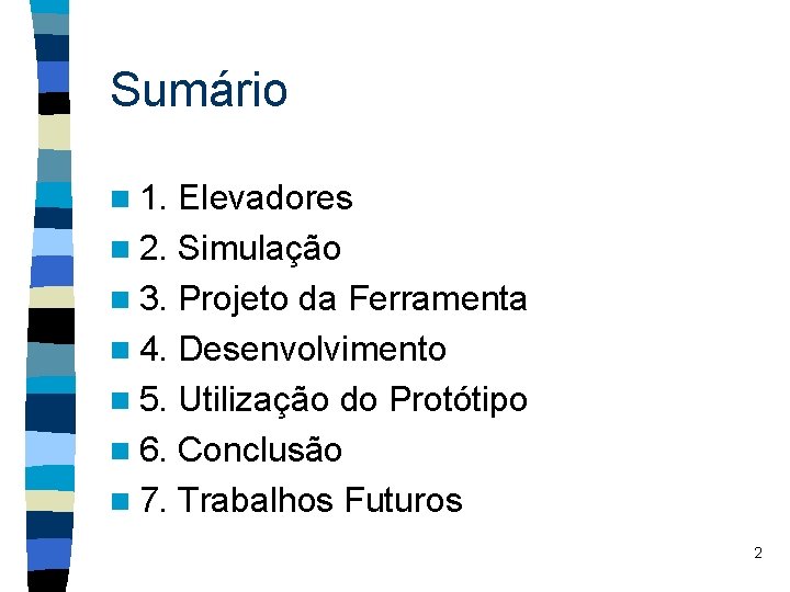 Sumário n 1. Elevadores n 2. Simulação n 3. Projeto da Ferramenta n 4.