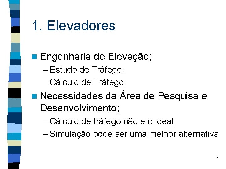 1. Elevadores n Engenharia de Elevação; – Estudo de Tráfego; – Cálculo de Tráfego;