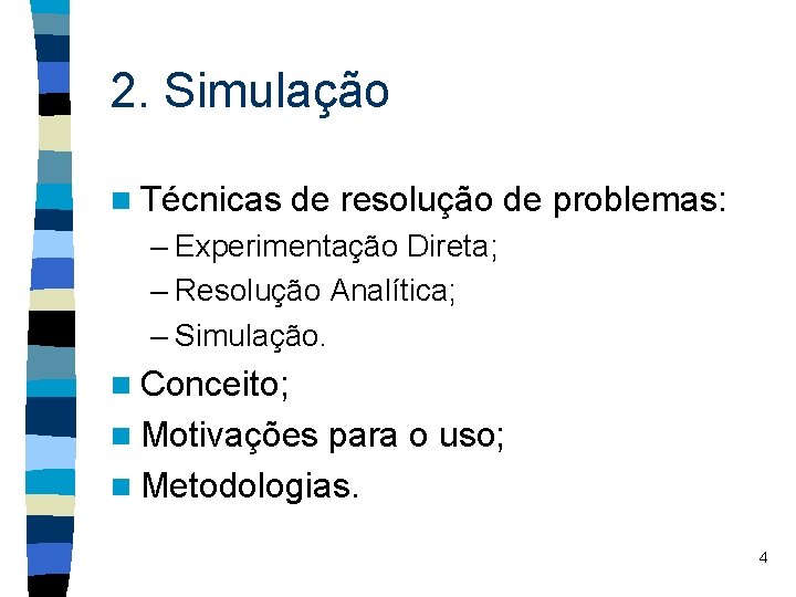 2. Simulação n Técnicas de resolução de problemas: – Experimentação Direta; – Resolução Analítica;