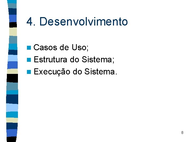 4. Desenvolvimento n Casos de Uso; n Estrutura do Sistema; n Execução do Sistema.