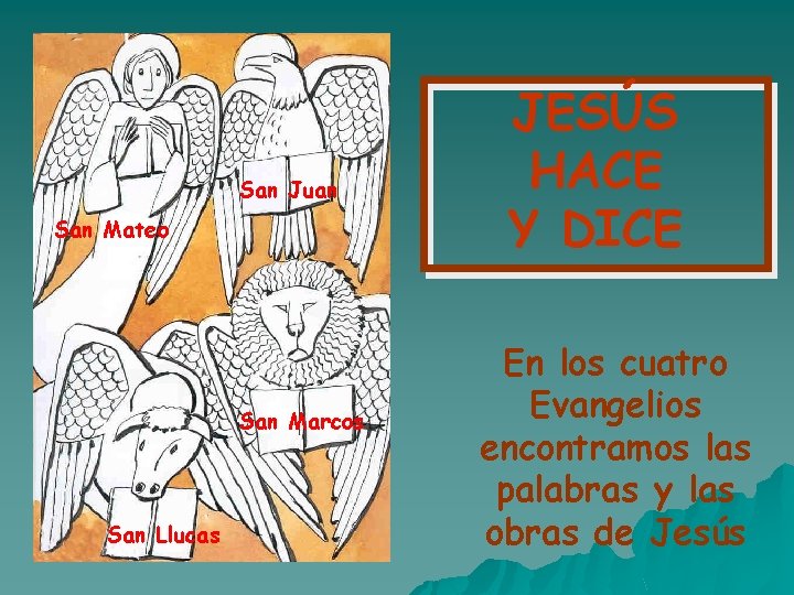 San Juan San Mateo San Marcos San Llucas JESÚS HACE Y DICE En los