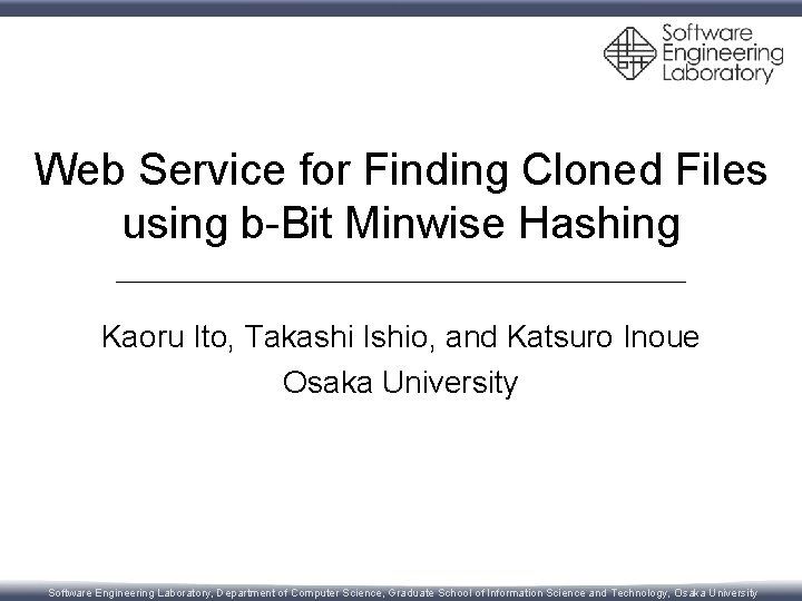 Web Service for Finding Cloned Files using b-Bit Minwise Hashing Kaoru Ito, Takashi Ishio,