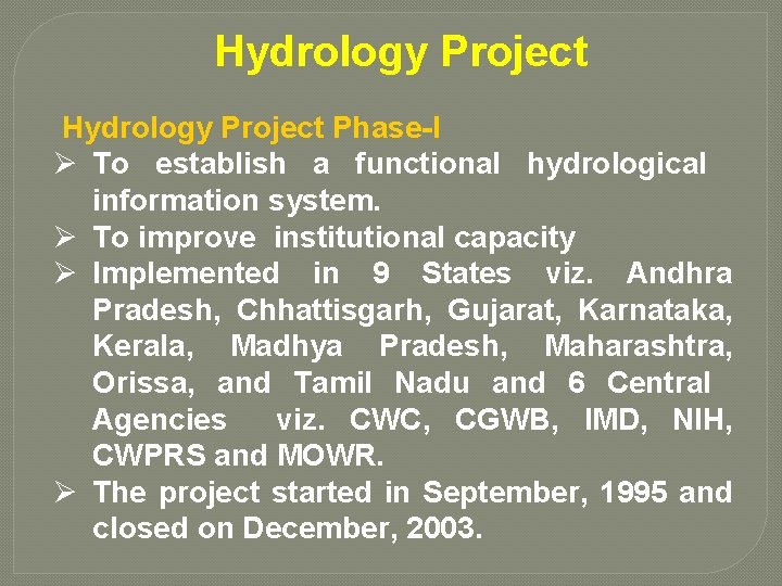 Hydrology Project Phase-I Ø To establish a functional hydrological information system. Ø To improve