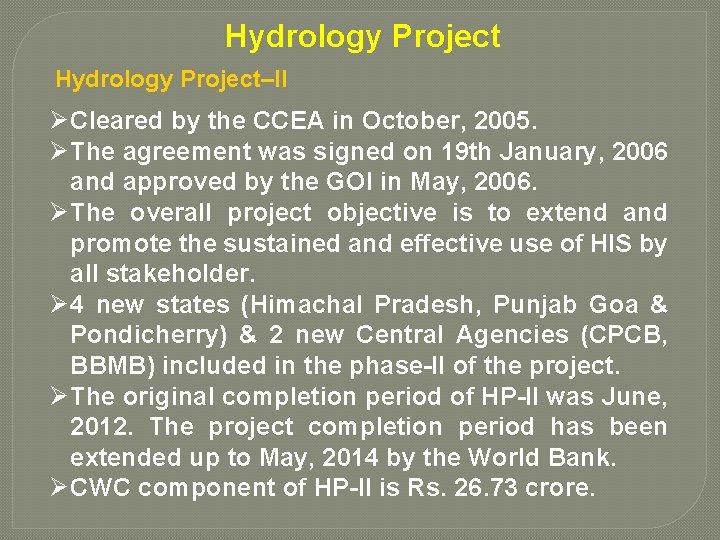 Hydrology Project–II Ø Cleared by the CCEA in October, 2005. Ø The agreement was