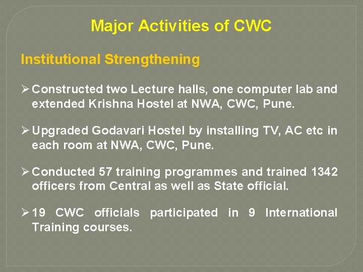 Major Activities of CWC Institutional Strengthening Ø Constructed two Lecture halls, one computer lab