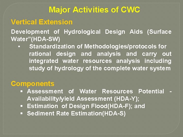 Major Activities of CWC Vertical Extension Development of Hydrological Design Aids (Surface Water”(HDA-SW) •