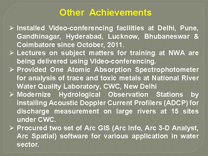 Other Achievements Ø Installed Video-conferencing facilities at Delhi, Pune, Gandhinagar, Hyderabad, Lucknow, Bhubaneswar &