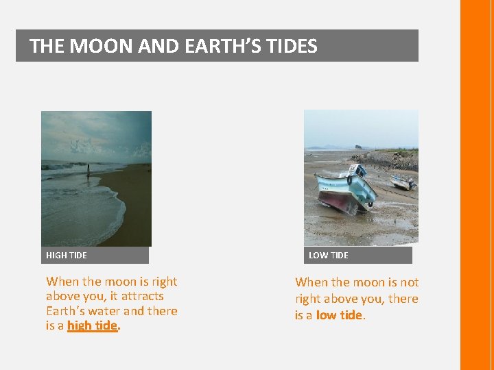 THE MOON AND EARTH’S TIDES HIGH TIDE When the moon is right above you,