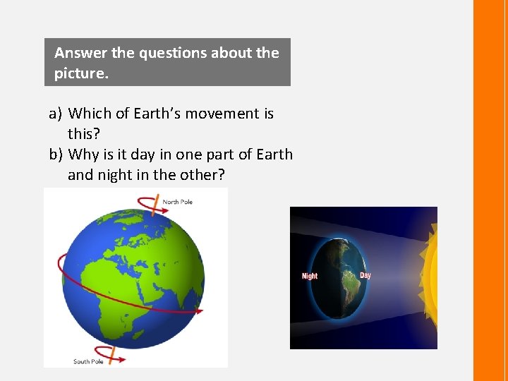 Answer the questions about the picture. a) Which of Earth’s movement is this? b)