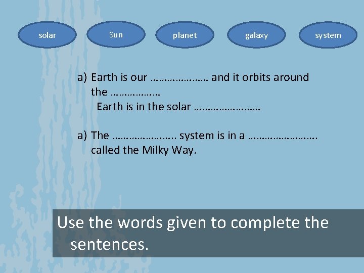 solar Sun planet galaxy system a) Earth is our ………………… and it orbits around