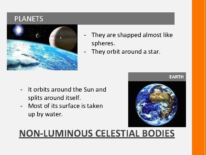 PLANETS - They are shapped almost like spheres. - They orbit around a star.