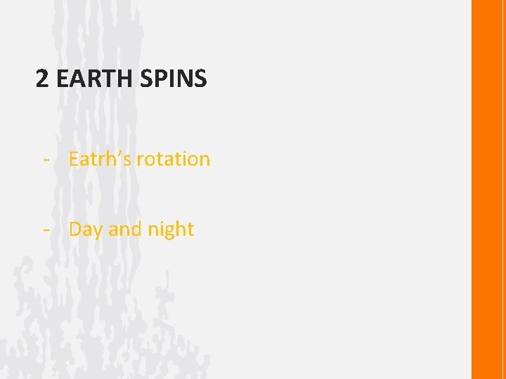 2 EARTH SPINS - Eatrh’s rotation - Day and night 