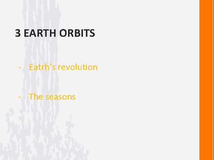 3 EARTH ORBITS - Eatrh’s revolution - The seasons 
