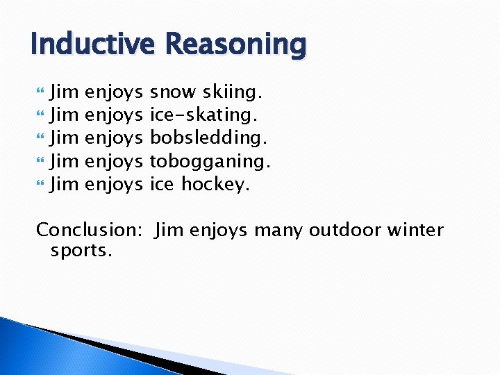 Inductive Reasoning Jim Jim Jim enjoys enjoys snow skiing. ice-skating. bobsledding. tobogganing. ice hockey.