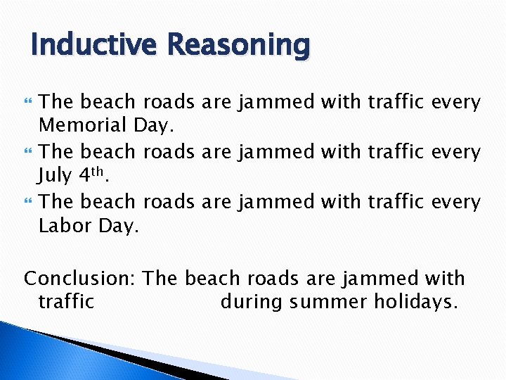 Inductive Reasoning The beach roads are jammed with traffic every Memorial Day. The beach