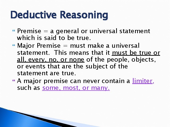 Deductive Reasoning Premise = a general or universal statement which is said to be
