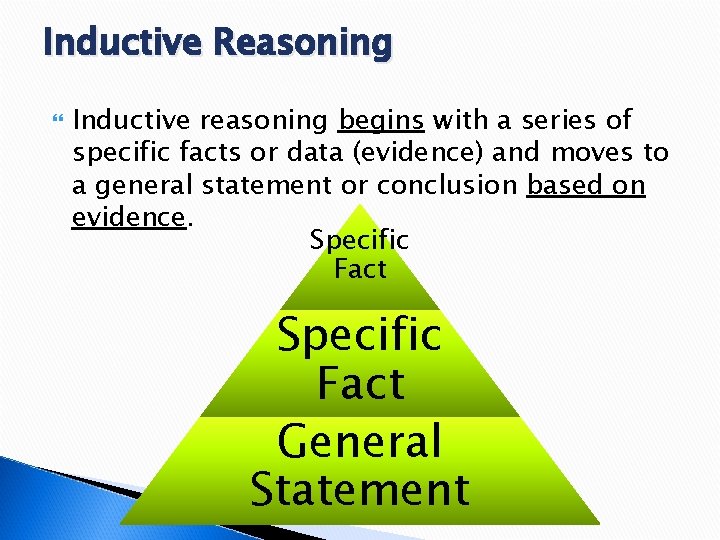 Inductive Reasoning Inductive reasoning begins with a series of specific facts or data (evidence)