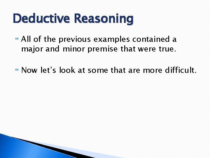 Deductive Reasoning All of the previous examples contained a major and minor premise that